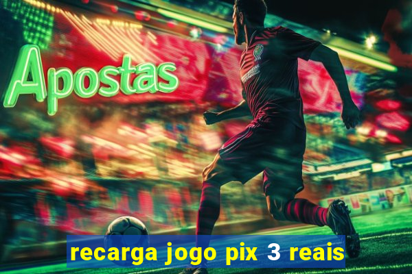 recarga jogo pix 3 reais